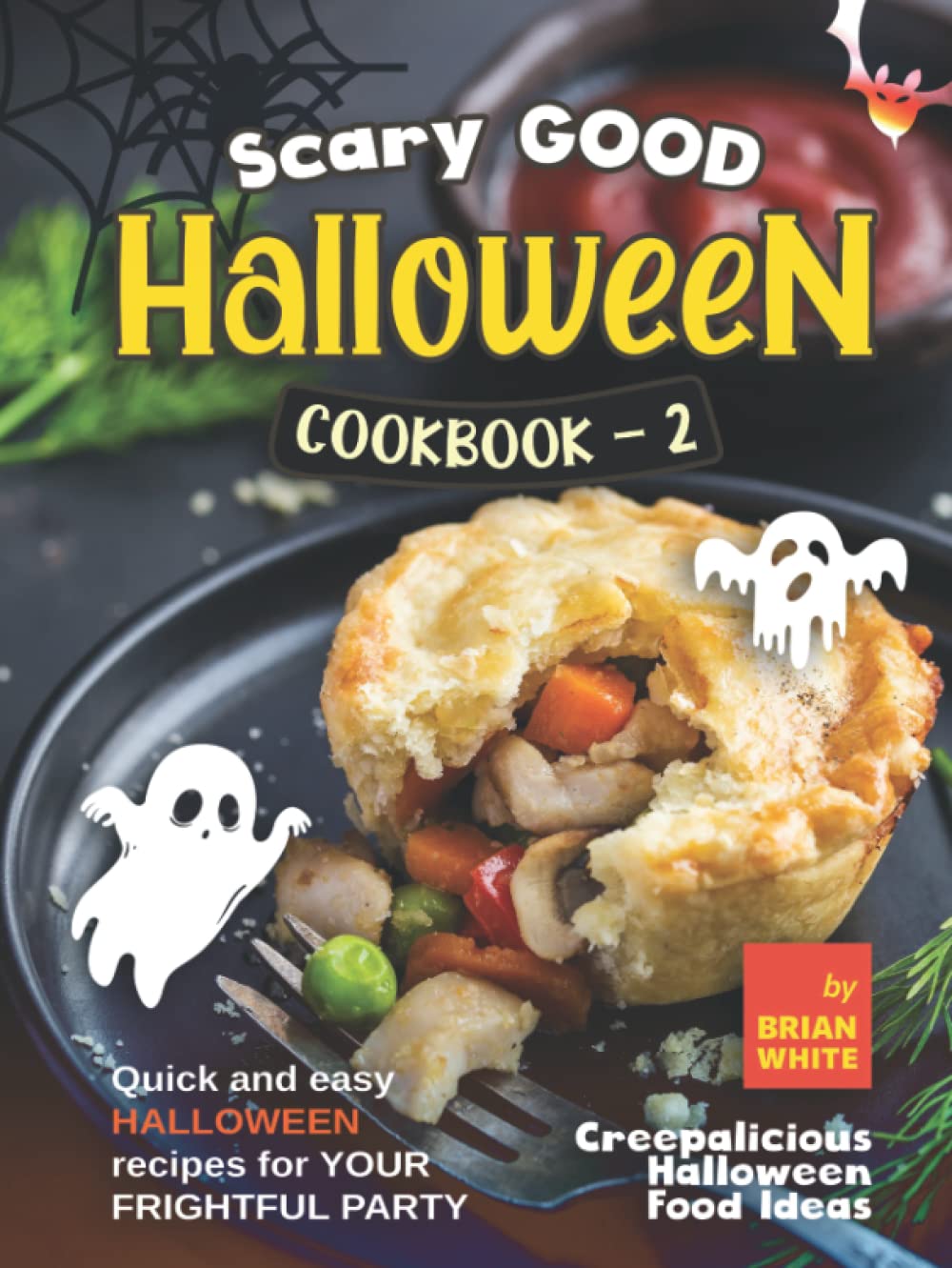 Scary Good Halloween Cookbook - 2: Quick and Easy Halloween Recipes for Your Frightful Party