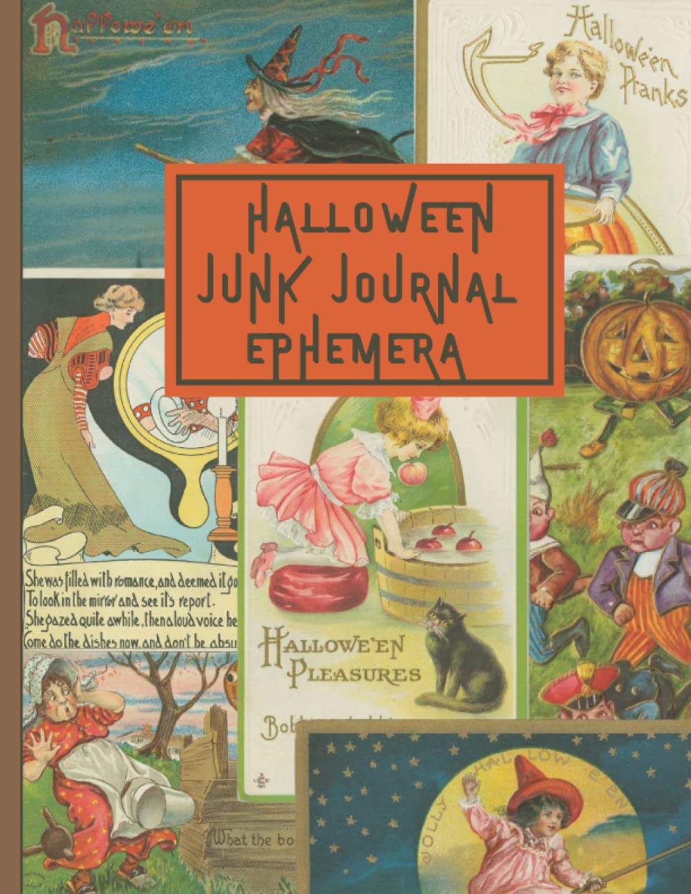 Halloween Junk Journal Ephemera: Vintage Images for Junk Journaling, Scrapbooking, Collage, Mixed Media Art and Many Other Crafts
