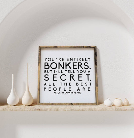"You're Entirely Bonkers" Alice in Wonderland Quote Wood Sign - AURABAGS SHOP