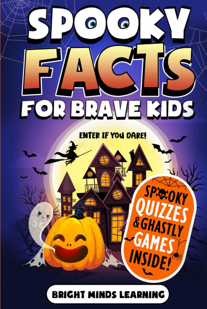 Spooky Facts for Brave Kids: Enter If You Dare: 300+ Frightening Facts and Trivia to Scare You Silly - Halloween Edition (Super Fun Facts Book for Kids Ages 8-12)