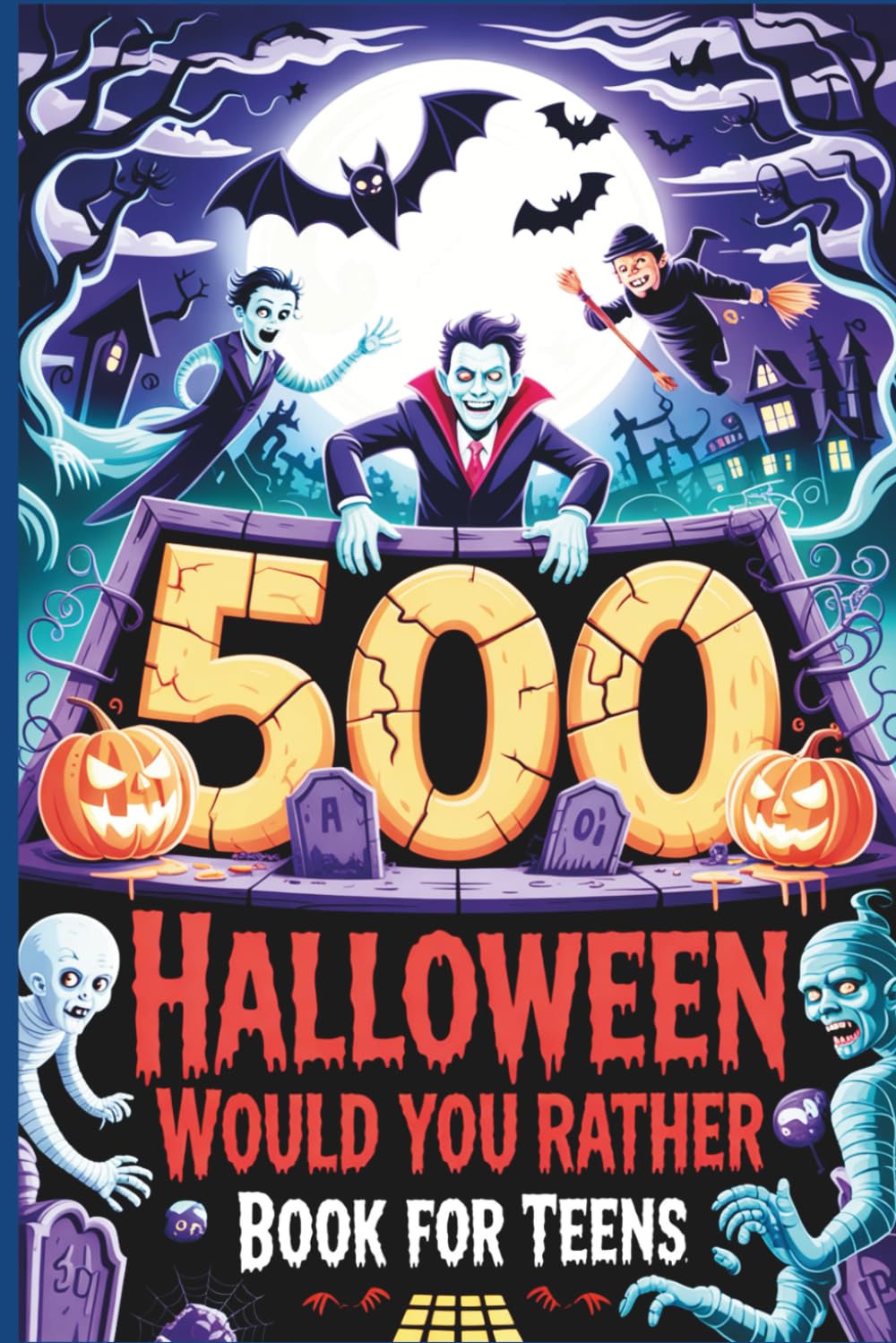 Halloween Would You Rather Book for Teens: 500 Creepy, Funny, and Gross Questions to Freak Out Your Friends