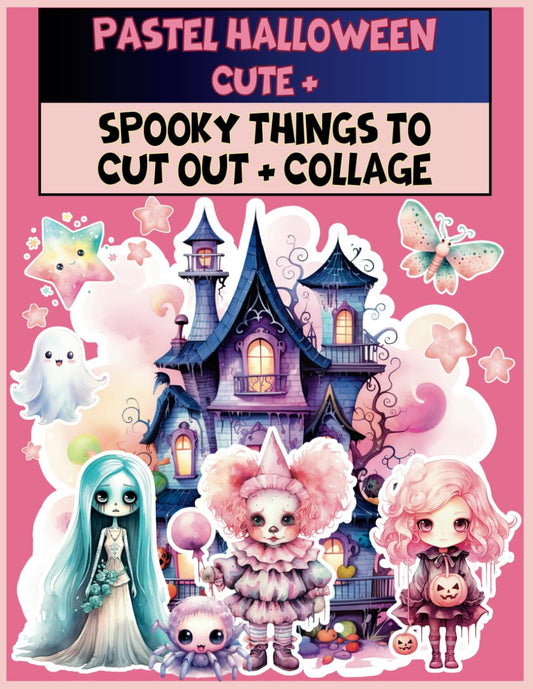 PASTEL HALLOWEEN: Cute and Spooky Things to Cut Out&Collage: Pasteloween Ephemera for Junk Journals, Scrapbooking, Mixed Media and Paper Crafts
