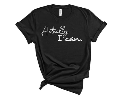 Actually I Can T-Shirt