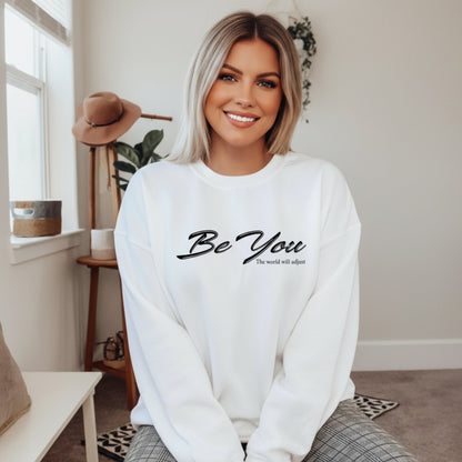Be You The World Will Adjust Sweatshirt