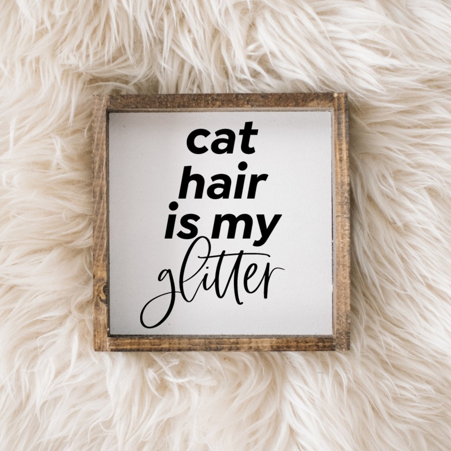 Cat Hair is my Glitter Mini Wood Sign