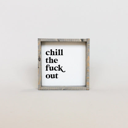 Chill the Fuck Out Mini Wood Sign