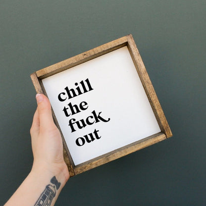 Chill the Fuck Out Mini Wood Sign