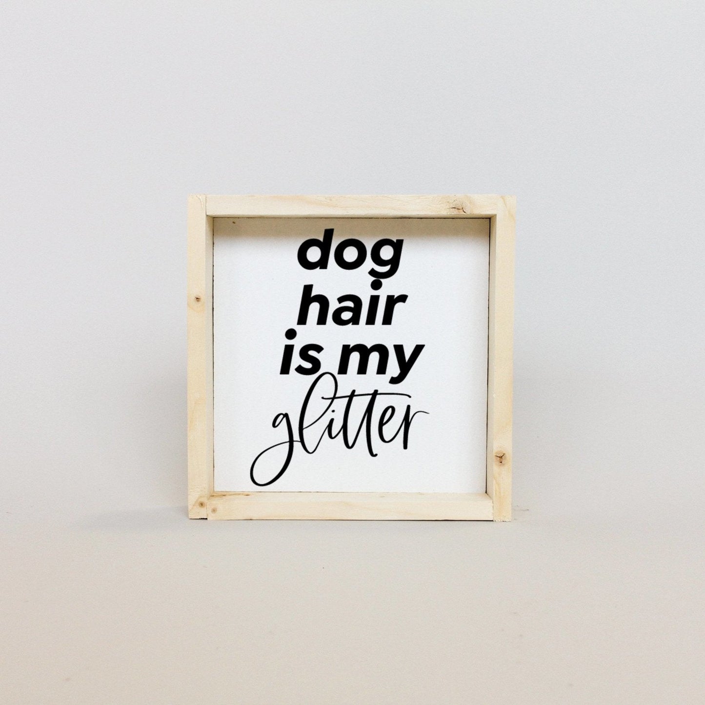 Dog Hair is my Glitter Wood Sign