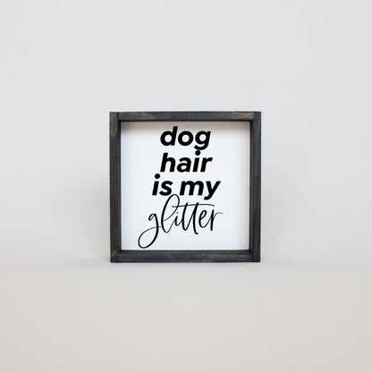 Dog Hair is my Glitter Wood Sign