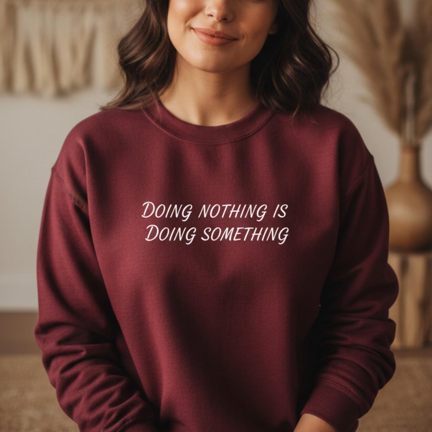 Doing Nothing Is Doing Something Sweatshirt