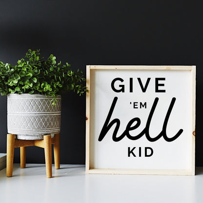 Give em' Hell Kid Wood Sign - AURABAGS SHOP