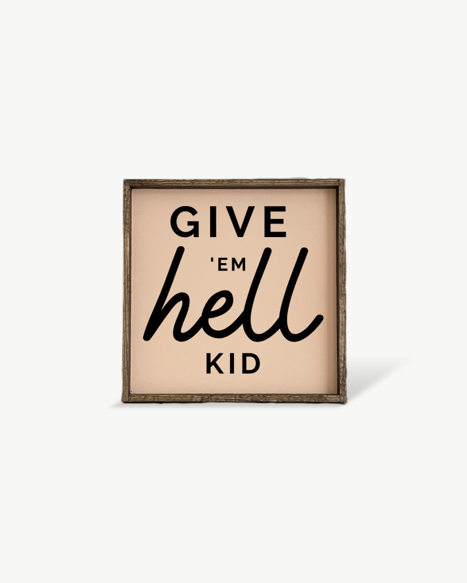 Give em' Hell Kid Wood Sign - AURABAGS SHOP