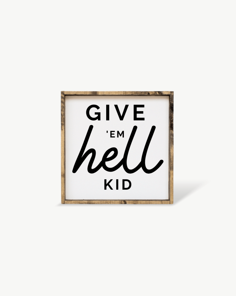Give em' Hell Kid Wood Sign - AURABAGS SHOP