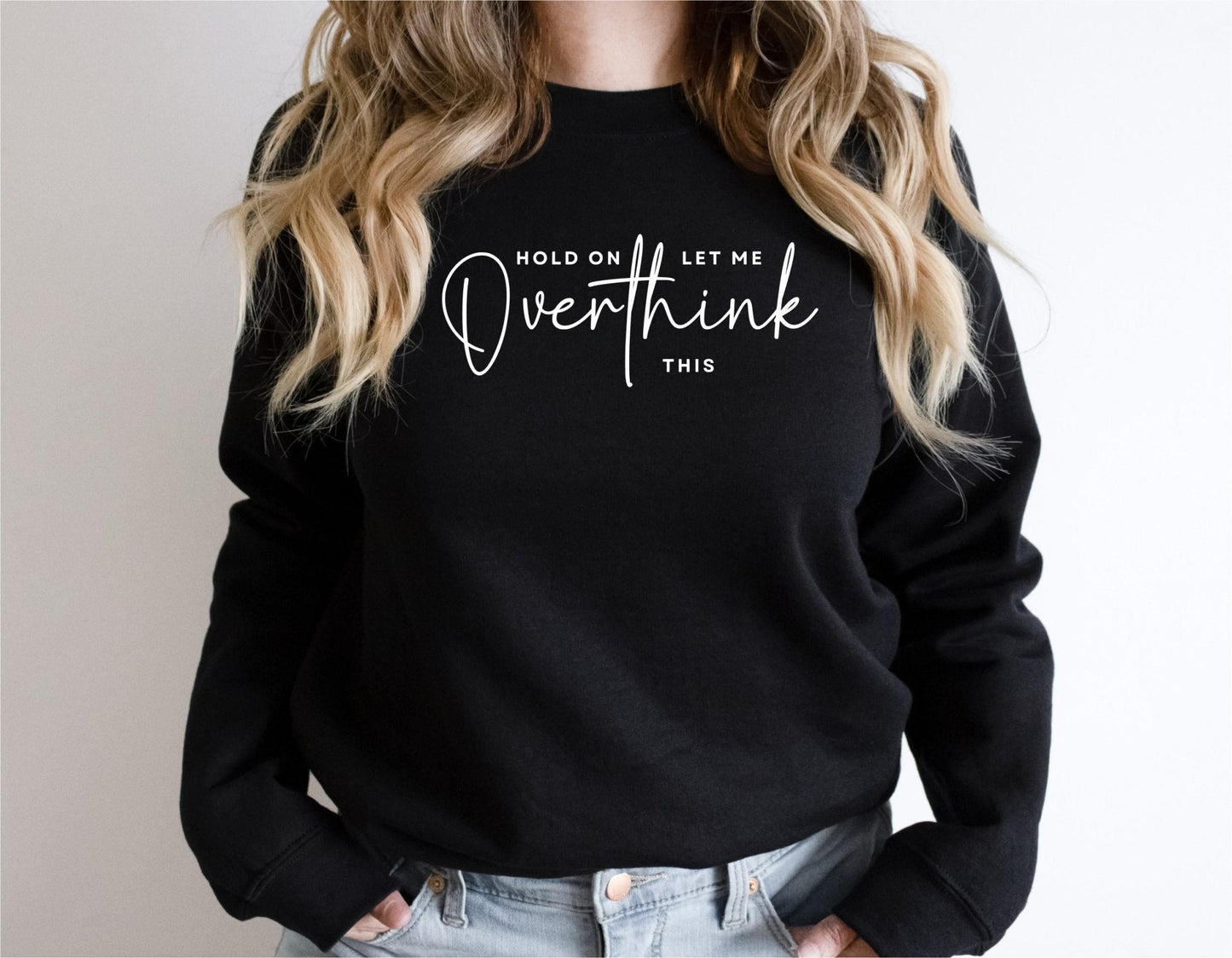 Hold On Let Me Overthink This Sweatshirt