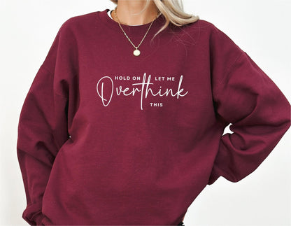 Hold On Let Me Overthink This Sweatshirt