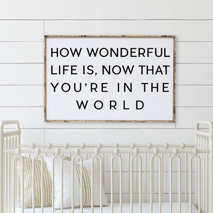 How Wonderful Life Is Now That You're in the World Wood Sign - AURABAGS SHOP