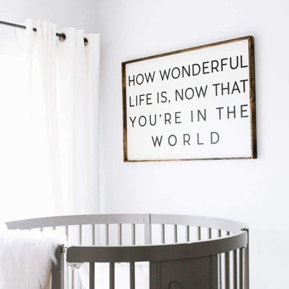 How Wonderful Life Is Now That You're in the World Wood Sign - AURABAGS SHOP
