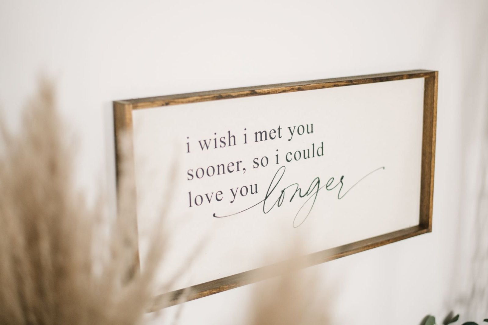 I Wish I Met You Sooner, So I Could Love You Longer Wood Sign - AURABAGS SHOP