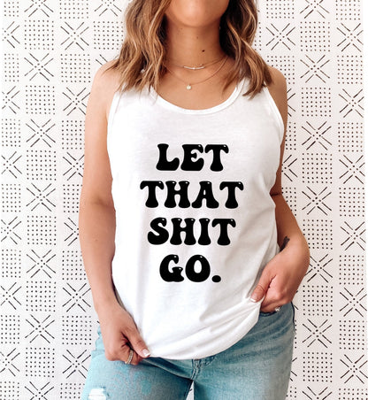 Let That Shit Go Racerback Tank Top