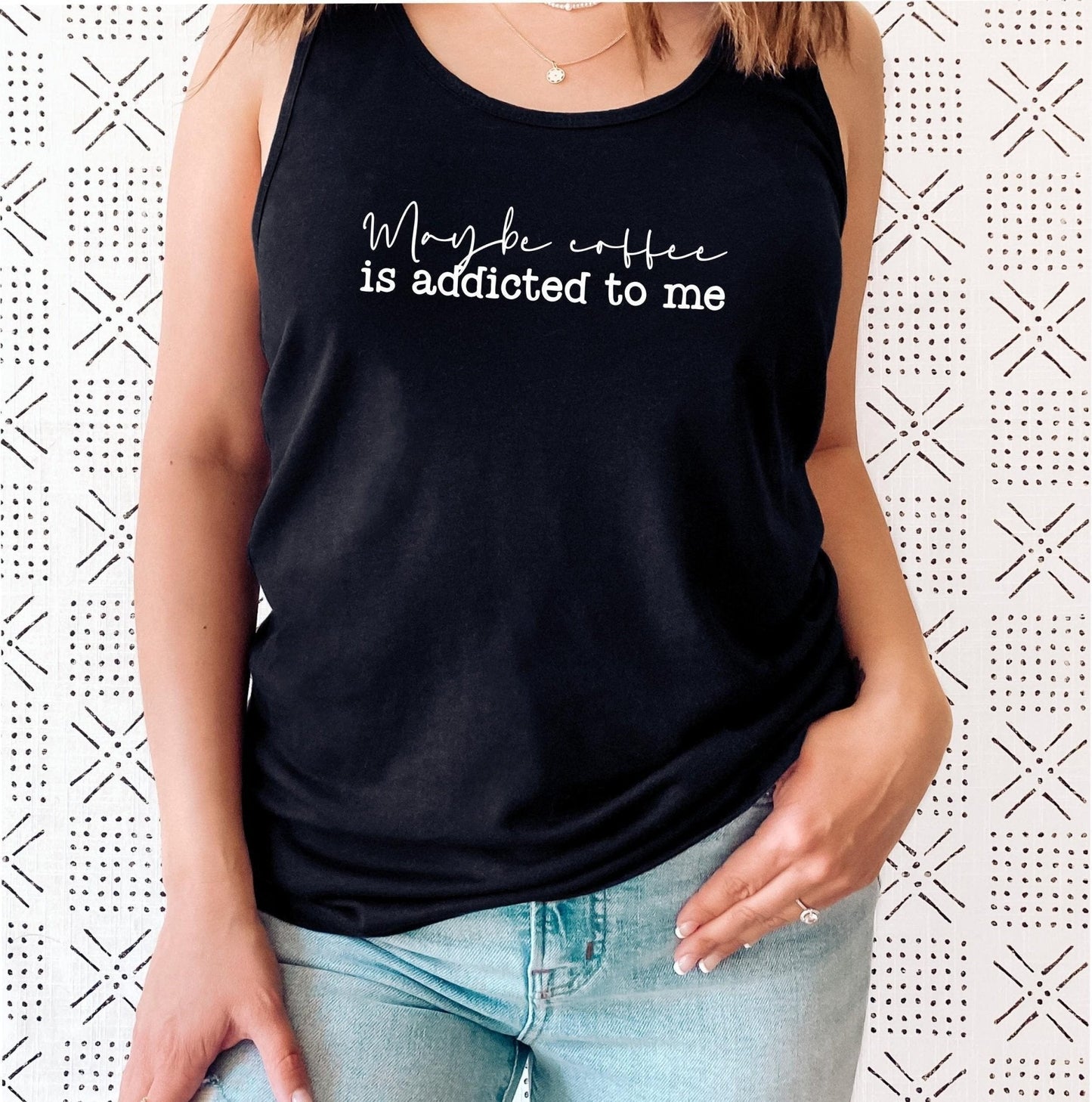 Maybe Coffee Is Addicted to Me Tank Top