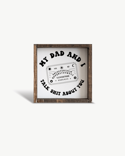 'My Dad and I Talk Sh*t About You' - Funny Dark Humor Wood Sign - AURABAGS SHOP
