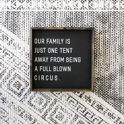 Our Family is Just One Tent Away From Being A Full Blown Circus Wood Sign