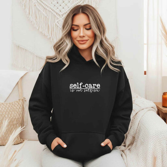 Self Care Is Not Selfish Hoodie