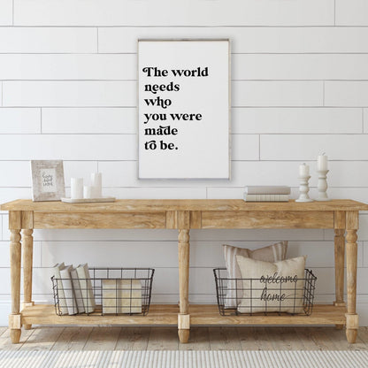 The World Needs Who You Were Made To Be Wood Sign