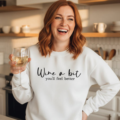Wine a Bit You'll Feel Better Sweatshirt