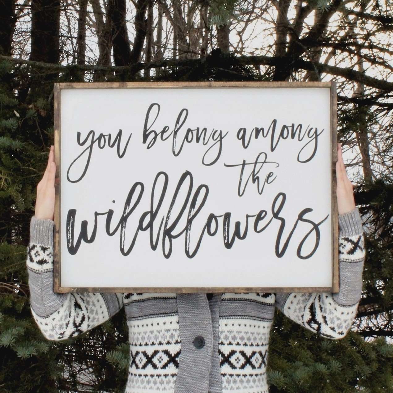 You Belong Among The Wildflowers Wood Sign