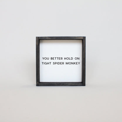 You Better Hold on Tight Spider Monkey Wood Sign