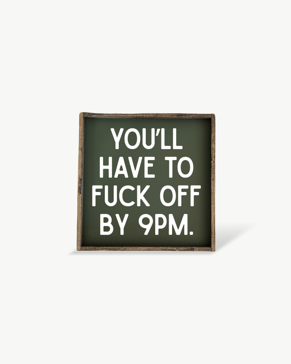 'You’ll Have to Fuck Off By 9PM' – Funny Wood Sign - AURABAGS SHOP