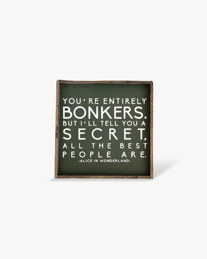 "You're Entirely Bonkers" Alice in Wonderland Quote Wood Sign - AURABAGS SHOP